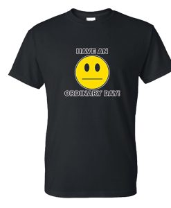 Have an Ordinary Day DH T Shirt