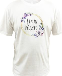 He is Risen Easter DH T Shirt