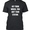 Hey Train Wreck This Ain't Your Station DH T Shirt