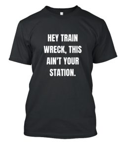 Hey Train Wreck This Ain't Your Station DH T Shirt