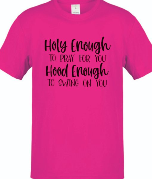 Holy Enough To Pray For You Hood Enough To Swing On You DH T-Shirt