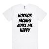 Horror movies make me happy DH T-Shirt