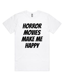 Horror movies make me happy DH T-Shirt