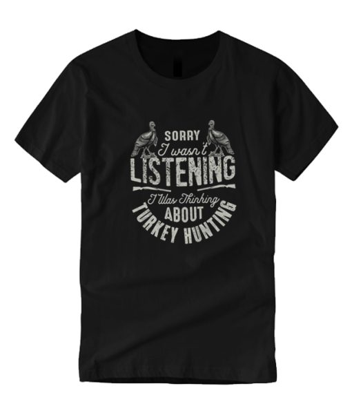 I Was Thinking About Turkey Hunting DH T Shirt