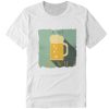 JUST BEER ME T SHIRT