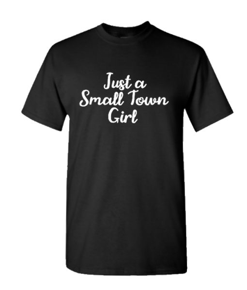 Just A Small Town Girl T-shirt