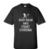 Keep calm and fight Corona shirt