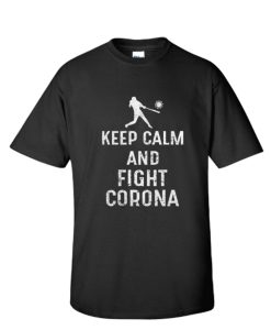 Keep calm and fight Corona shirt