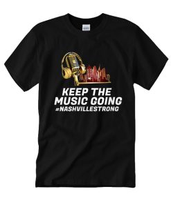 Keep the Music Going #Nashvillestrong T Shirt