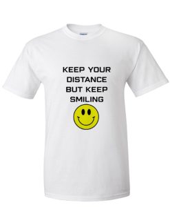 Keep your distance but keep smiling shirt