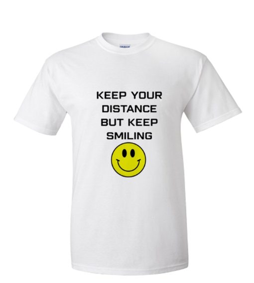 Keep your distance but keep smiling shirt
