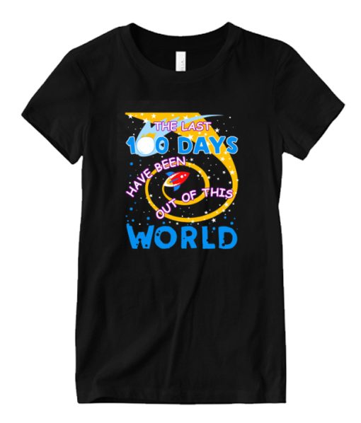 Last 100 Days Have Been Out Of This World 100 Day Of School DH T Shirt