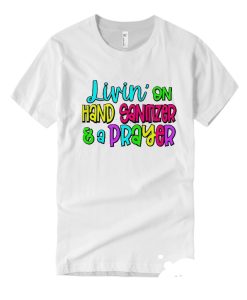 Living on Hand Sanitizer And A Prayer DH T-Shirt