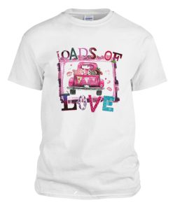 Loads of Love Valentine's Day DH T-Shirt