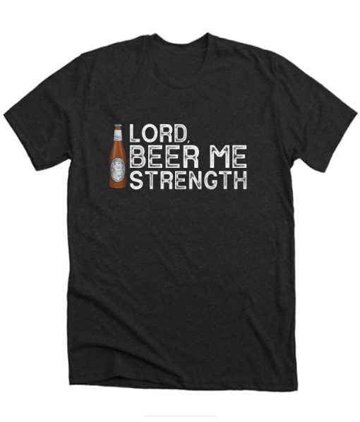 Lord Beer Me Strength DH T-Shirt