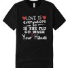 Love Is Everywhere So Is The Flu Wash Your Hands DH T-Shirt