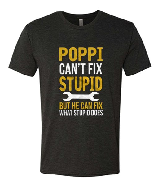 Poppi Can't Fix Stupid DH T Shirt