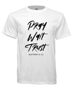 Pray Wait Trust DH T Shirt