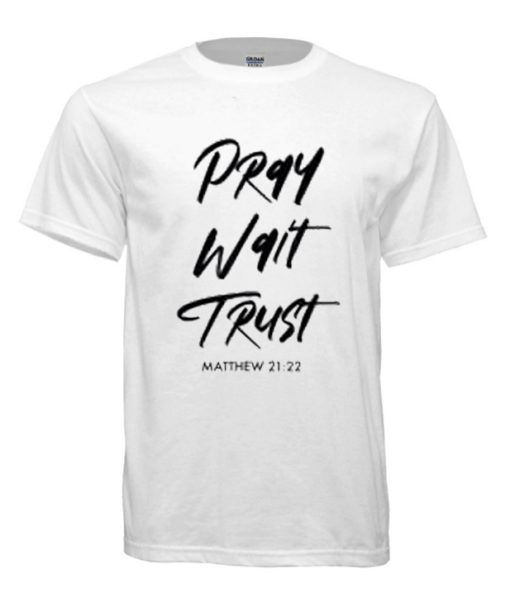 Pray Wait Trust DH T Shirt