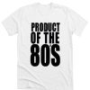 Product of the 80s DH T-Shirt