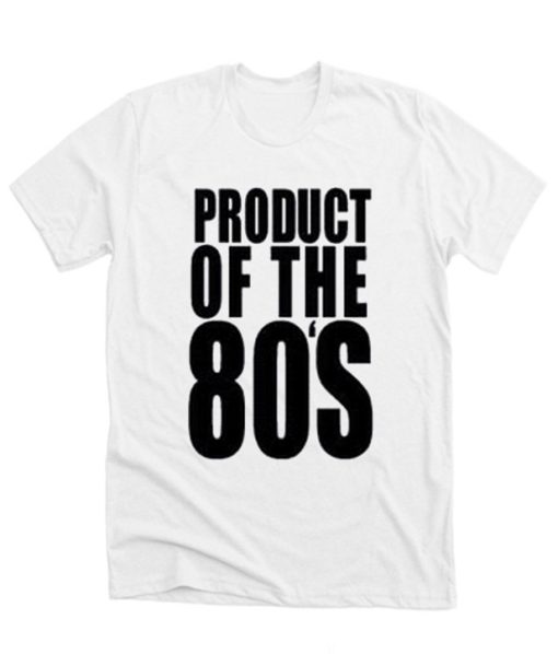 Product of the 80s DH T-Shirt