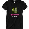 Quarantine and Drink DH T-Shirt