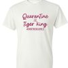 Quarantine and Tiger King Don’t be a Carole DH T-Shirt