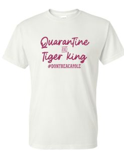 Quarantine and Tiger King Don’t be a Carole DH T-Shirt