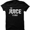 The Juice Is Loose DH T-Shirt