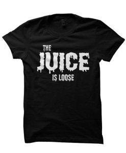 The Juice Is Loose DH T-Shirt