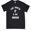 The North is Not Enough DH T-Shirt