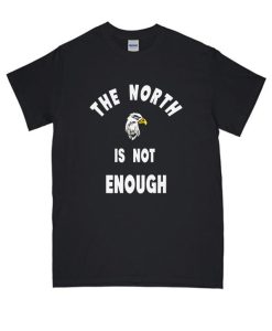 The North is Not Enough DH T-Shirt