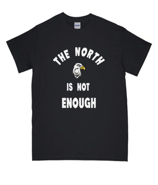 The North is Not Enough DH T-Shirt