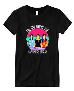 The one where the happiness begins DH T-Shirt