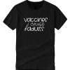 Vaccines Cause Adults DH T Shirt