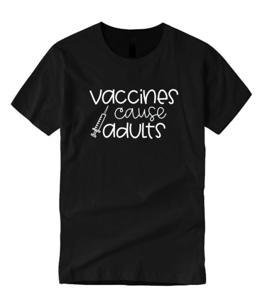 Vaccines Cause Adults DH T Shirt