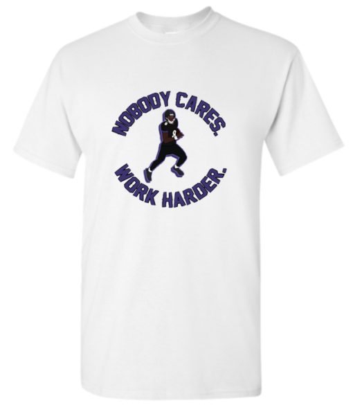 lamar jackson nobody cares work harder DH T Shirt