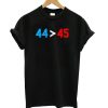 44 45 Obama Is Better Than Trump DH T Shirt