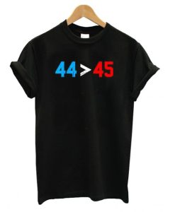 44 45 Obama Is Better Than Trump DH T Shirt