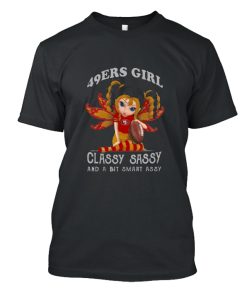 49ers Girl Classy Sassy And A Bit Smart Assy DH T Shirt