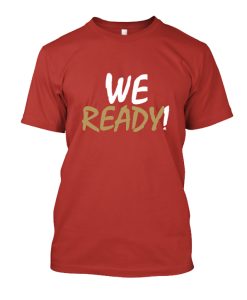 49ers We Ready DH T Shirt