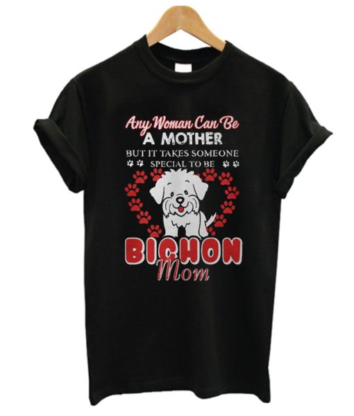 Any woman can be a mother but it takes someone special to be DH T shirt