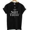 Arya Stark Not Today Game Of Thrones Black DH T-shirt