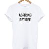 Aspiring Retiree DH T-shirt