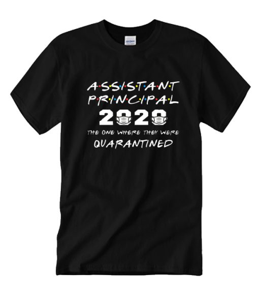 Assistant Principal 2020 The One Where DH T-shirt