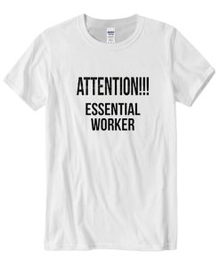 Attention Essential Worker DH T-Shirt