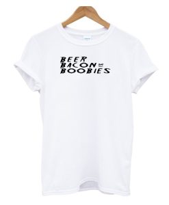 Beer Bacon and Boobies Street Style DH T-Shirt