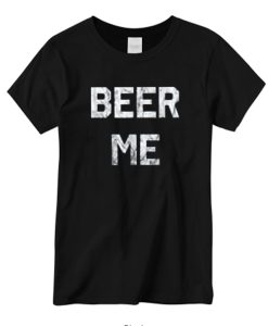 Beer Me Comfort DH T-Shirt