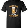 Beer Me I'm the Groom DH T-Shirt