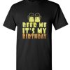 Beer Me It's My Birthday DH T-Shirt